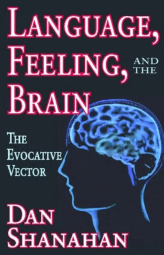 Language, Feeling, and the Brain - Shanahan, Daniel