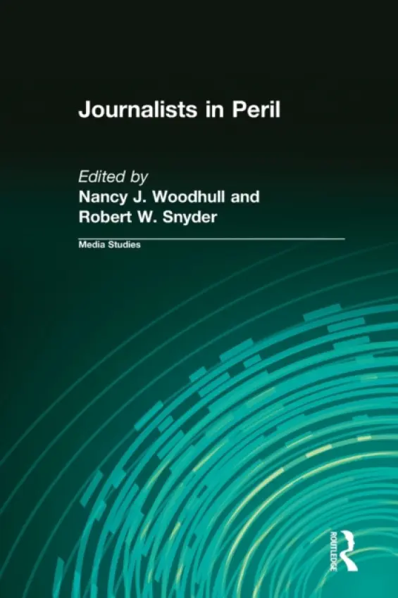 Journalists in Peril - Woodhull, Nancy J. a Snyder, Robert W.