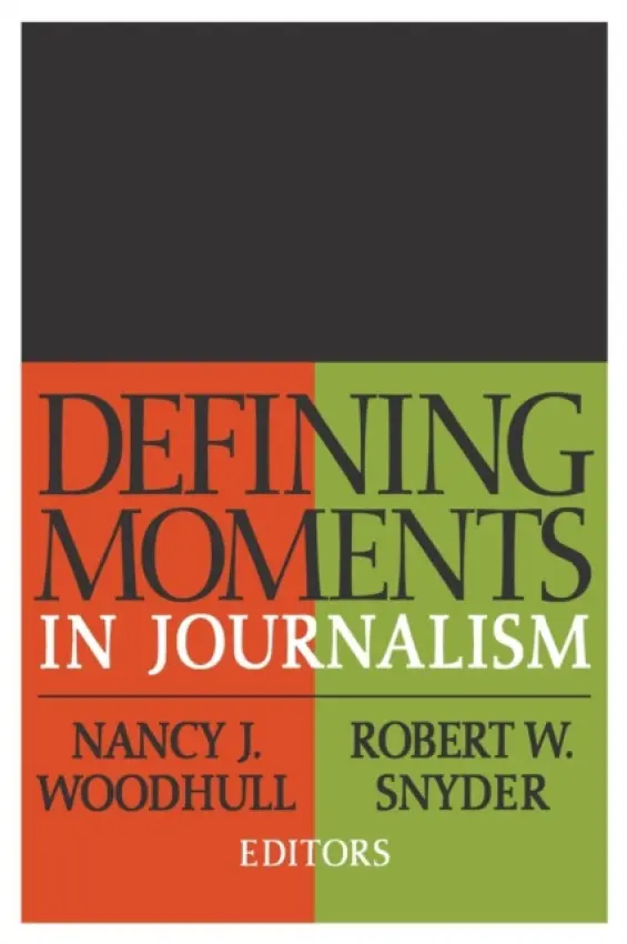 Defining Moments in Journalism - Woodhull, Nancy J. a Snyder, Robert W.