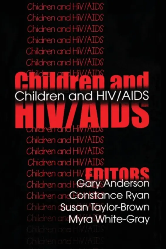 Children and HIV/AIDS - Anderson, Gary a Ryan, Constance a Taylor-Brown, Susan a White-Gray, Myra
