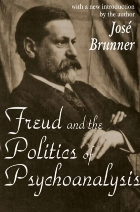 Freud and the Politics of Psychoanalysis - Brunner, Jose