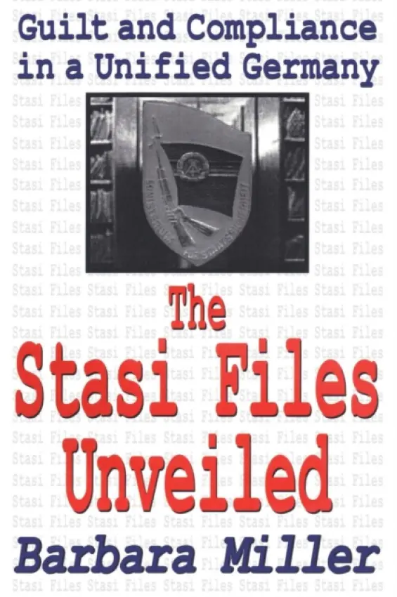Stasi Files Unveiled - Miller, Barbara