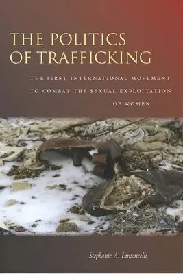 Politics of Trafficking - Limoncelli, Stephanie