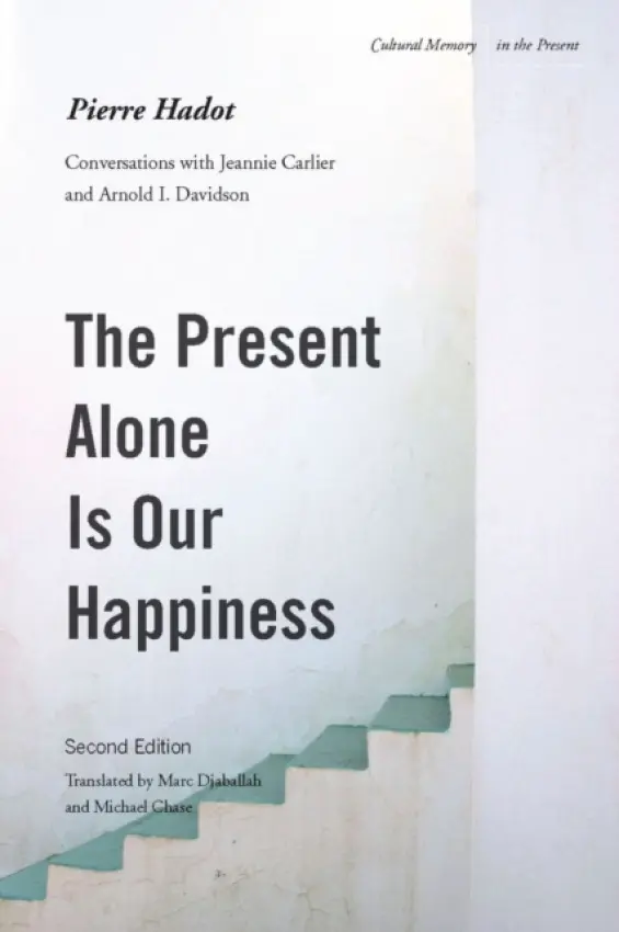 Present Alone Is Our Happiness, Second Edition - Hadot, Pierre