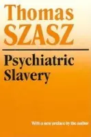 Psychiatric Slavery - Szasz, Thomas
