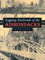 Logging Railroads of the Adirondacks - Gove, William