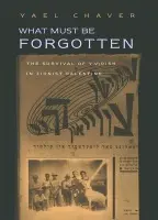 What Must Be Forgotten - Chaver, Yael