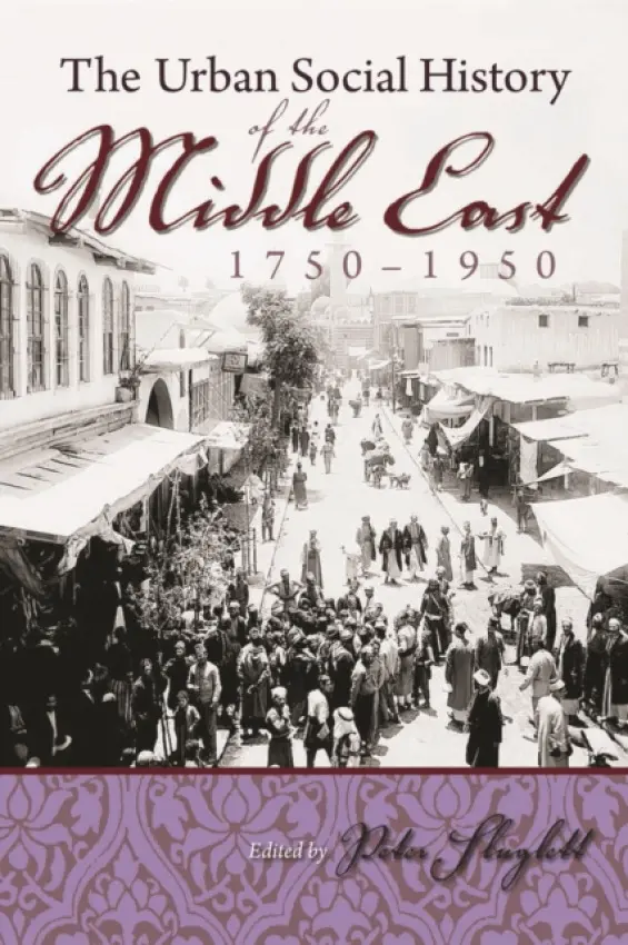 Urban Social History of the Middle East 1750-1950 - Sluglett, Peter