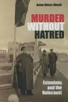 Murder Without Hatred - Weiss-Wendt, Anton