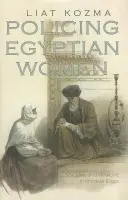Policing Egyptian Women - Kozma, Liat