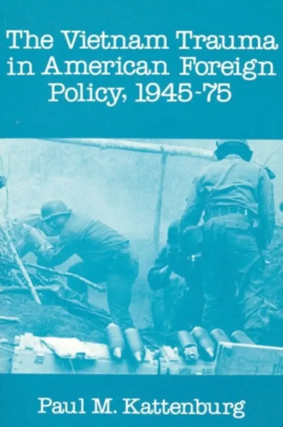 Vietnam Trauma in American Foreign Policy - Beals, Alan R. a Kattenburg, Paul M.