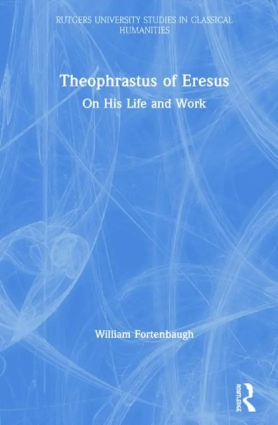 Theophrastus of Eresus - Fortenbaugh, William