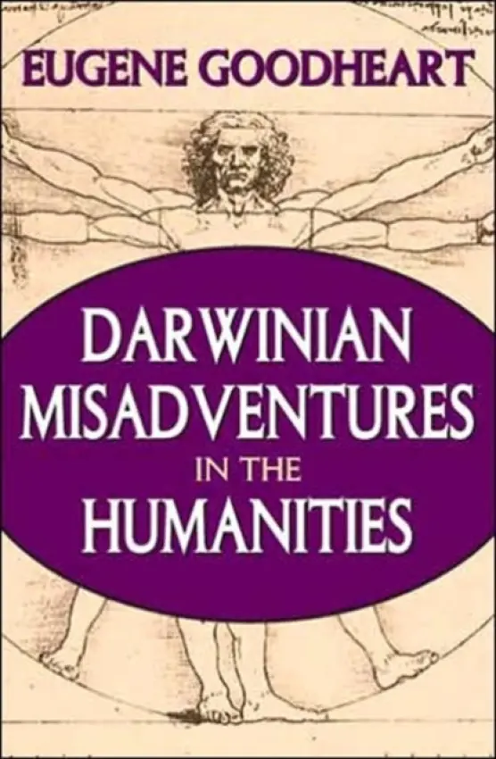 Darwinian Misadventures in the Humanities - Goodheart, Eugene