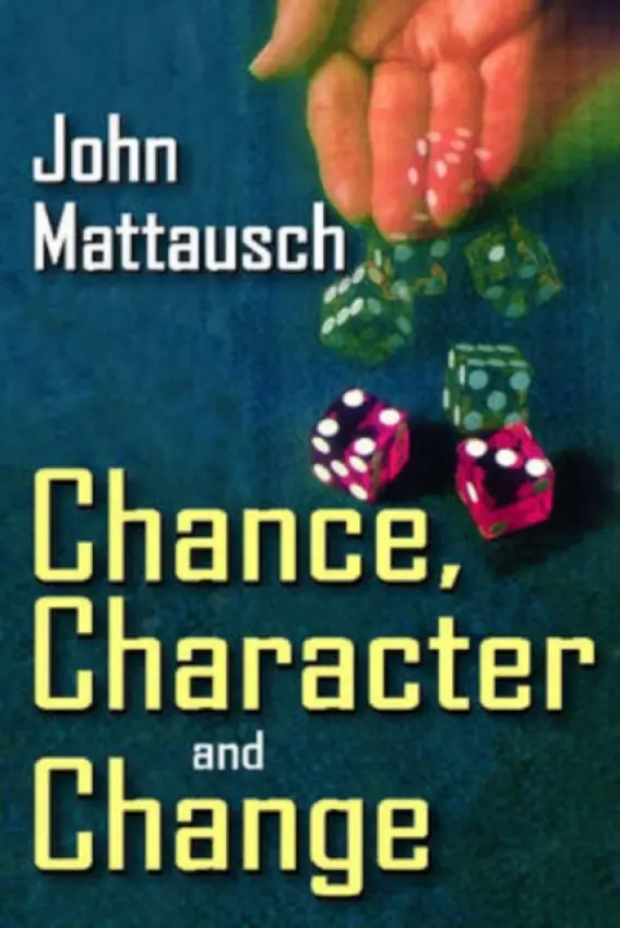 Chance, Character, and Change - Mattausch, John