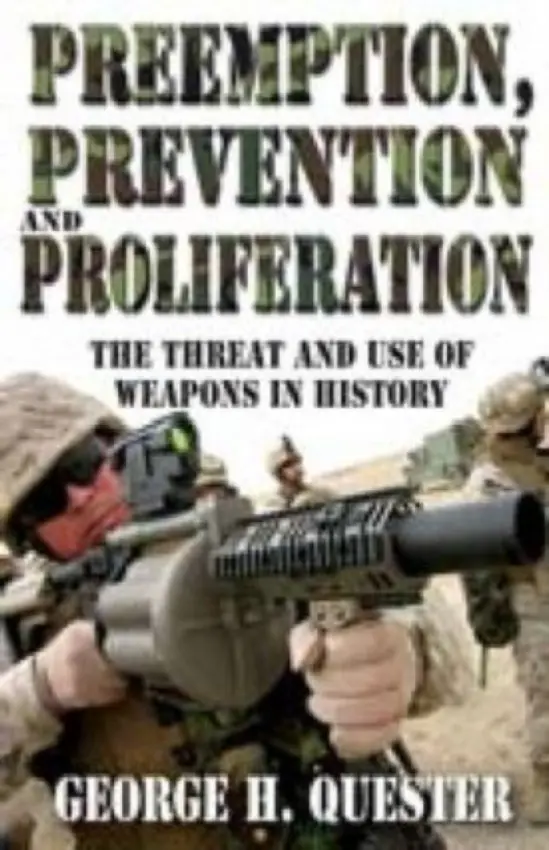 Preemption, Prevention and Proliferation - Quester, George H.