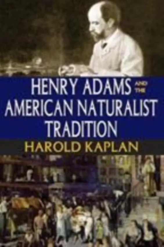 Henry Adams and the American Naturalist Tradition - Kaplan, Harold