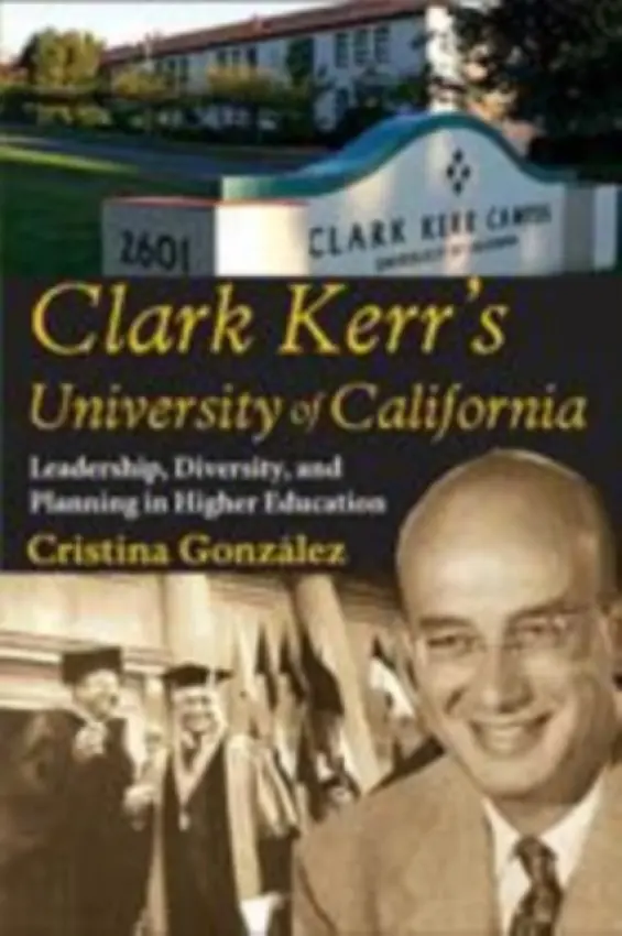 Clark Kerr's University of California - Gonzalez, Cristina