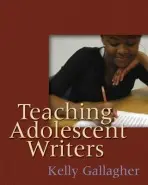 Teaching Adolescent Writers - Gallagher, Kelly