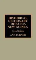 Historical Dictionary of Papua New Guinea - Turner, Ann