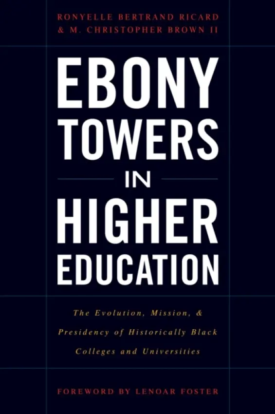Ebony Towers in Higher Education - Ricard, Ronyelle Bertrand a Brown II, M. Christopher