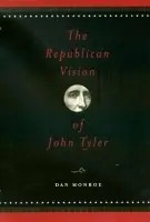 Republican Vision of John Tyler - Monroe, Dan