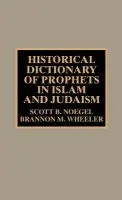 Historical Dictionary of Prophets in Islam and Judaism - Noegel, Scott B. a Wheeler, Brannon M.