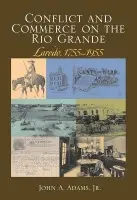 Conflict and Commerce on the Rio Grande - Adams, John A.