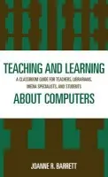 Teaching and Learning about Computers - Barrett, Joanne R.