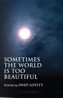 Sometimes The World Is Too Beautiful - Lovitt, Swep