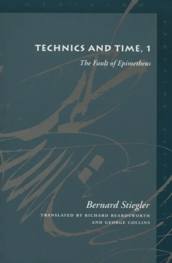 Technics and Time, 1 - Stiegler, Bernard