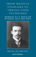 From Musical Folklore to Twelve Tone Technique - Albrecht, Georg Von