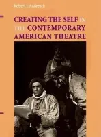 Creating the Self in the Contemporary American Theatre - Andreach, Robert J.