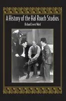 History of the Hal Roach Studios - Ward, Richard Lewis