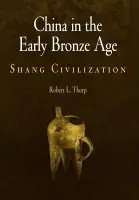 China in the Early Bronze Age - Thorp, Robert L.