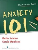 Anxiety 101 - Zeidner, Moshe a Matthews, Gerald, PhD