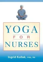 Yoga for Nurses - Kollak, Ingrid