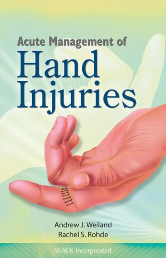 Acute Management of Hand Injuries - Weiland, Andrew a Rohde, Rachel