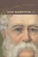 Wade Hampton III - Ackerman, Robert K.