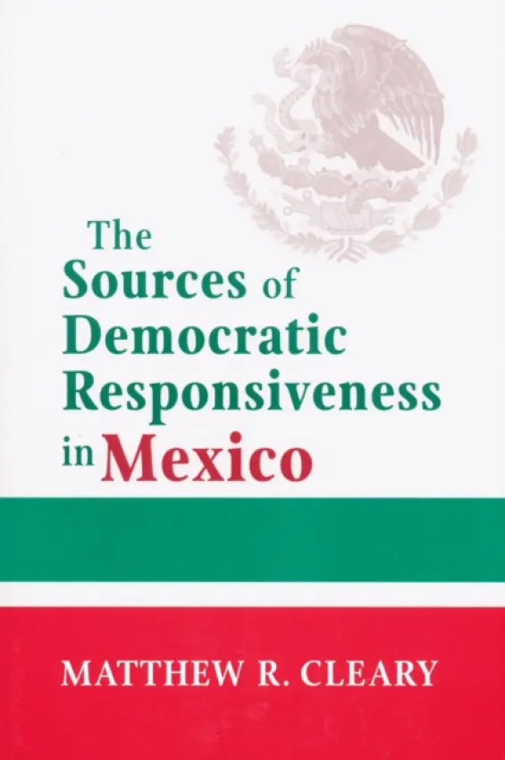Sources of Democratic Responsiveness in Mexico - Cleary, Matthew R.