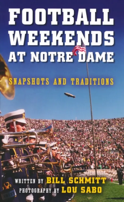 Football Weekends at Notre Dame - Schmitt, Bill