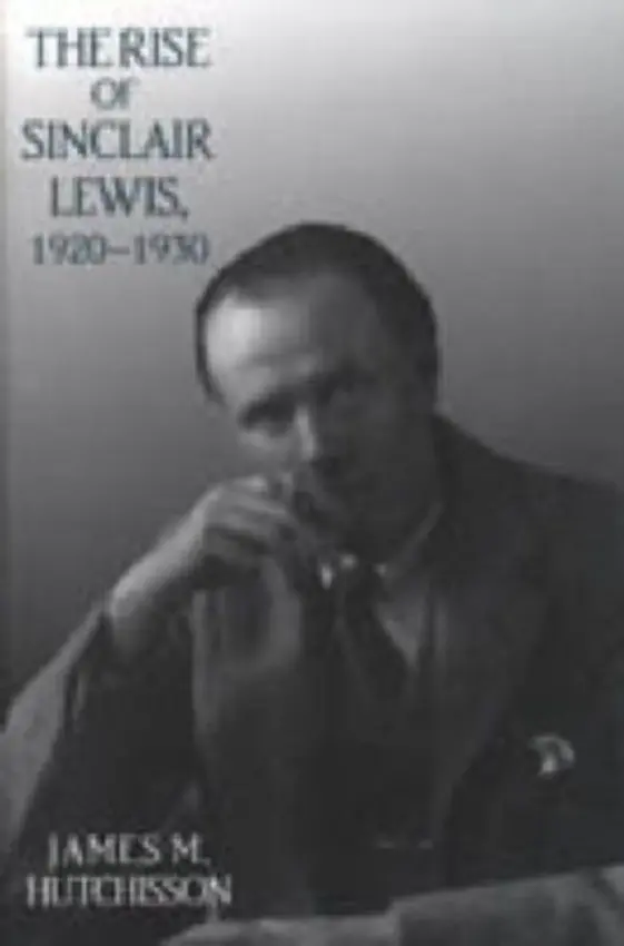 Rise of Sinclair Lewis, 1920-1930 - Hutchisson, James M.
