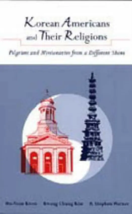 Korean Americans and Their Religions - Kwon, Ho-Young (North Park University) a Kim, Kwang Chung (Western Illinois University) a Warner, R. Stephen (University of Illinois at Chicago)