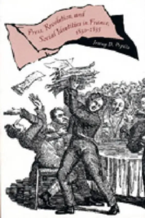 Press, Revolution, and Social Identities in France, 1830-1835 - Popkin, Jeremy D. (University of Kentucky)