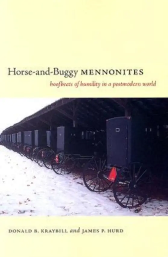 Horse-and-Buggy Mennonites - Kraybill, Donald B. (Distinguished College Professor and Senior Fellow Emeritus) a Hurd, James P.