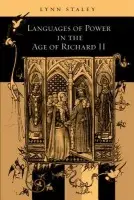 Languages of Power in the Age of Richard II - Staley, Lynn (Harrington  a  Shirley Drake Professor of the Humanities)