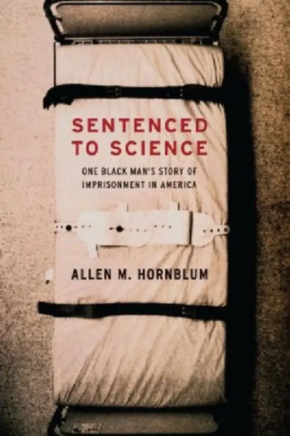 Sentenced to Science - Hornblum, Allen M. (Temple University)