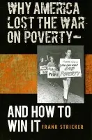 Why America Lost the War on Poverty--And How to Win It - Stricker, Frank