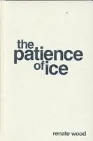 Patience of Ice - Wood, Renate
