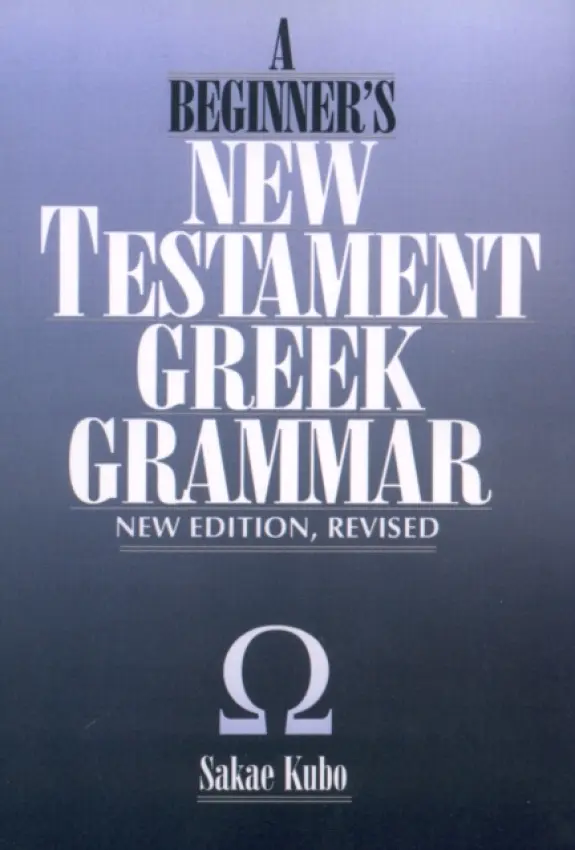Beginner's New Testament Greek Grammar - Kubo, Sakae