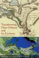 Transforming New Orleans & Its Environs - Colten, Craig